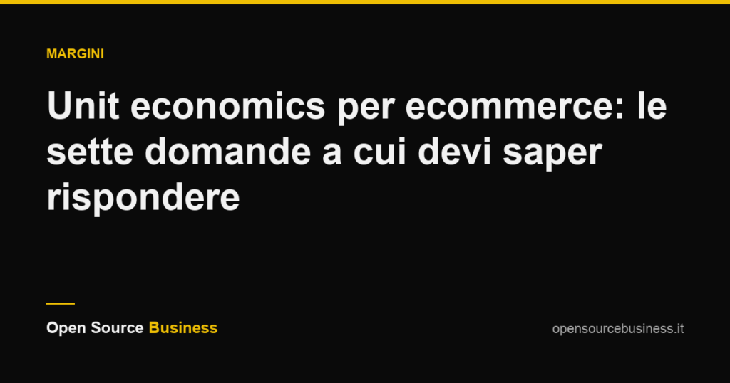 Unit economics per ecommerce: le sette domande a cui devi saper rispondere
