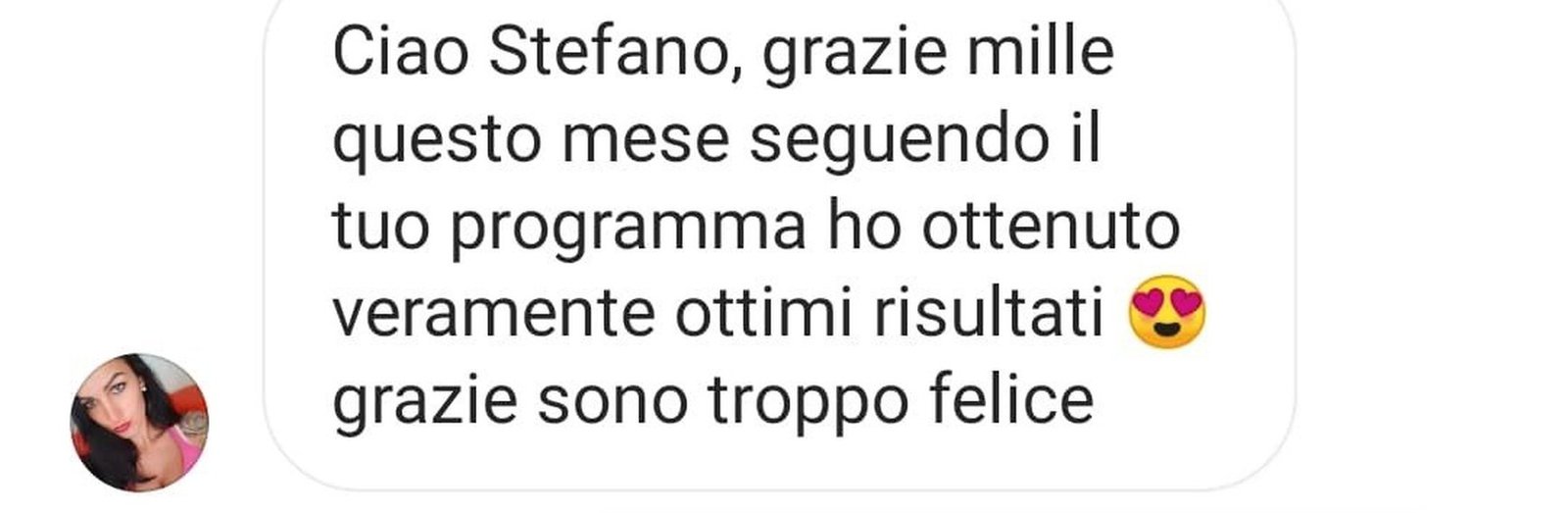 Messaggio: grazie mille, questo mese seguendo il tuo programma ho ottenuto ottimi risultati, sono troppo felice